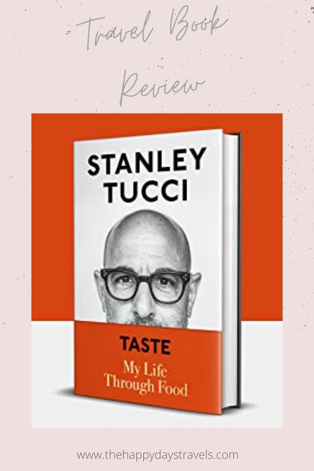 Pin Image. Pink background with grey, slanted writing at top centre saying 'Travel Book Review' and Tha Happy Days Travels link at bottom. In centre is an image of Stanley Tucci Taste Memoir book.