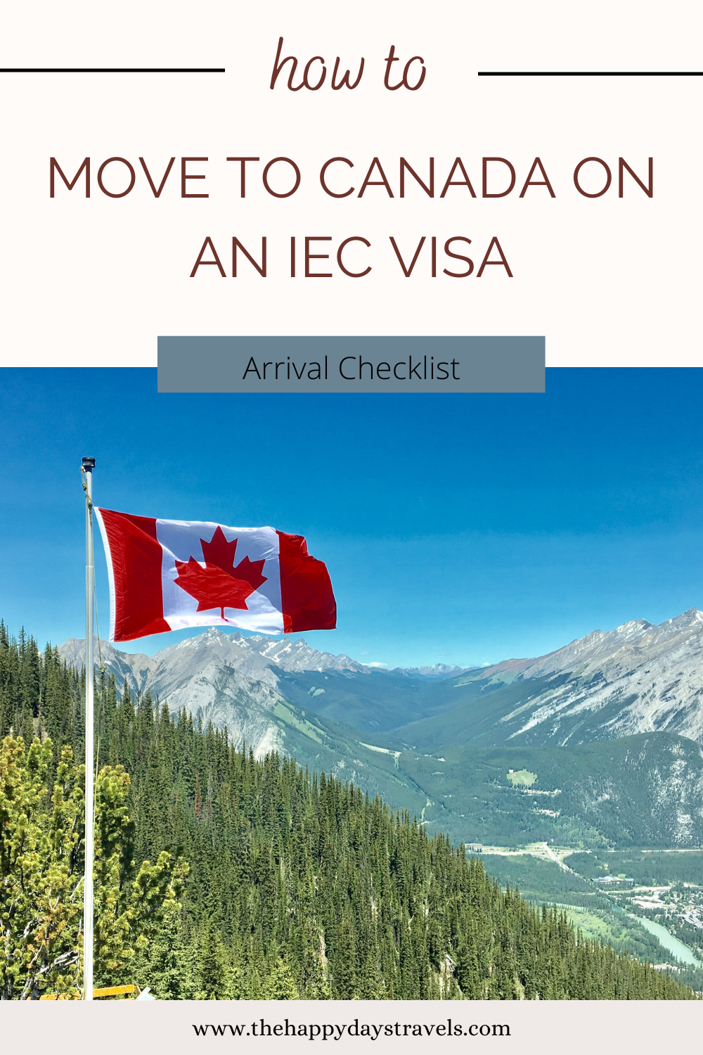 Pin image for 'how to move to Canada on an IEC visa' and 'arrival checklist' with image of Canada flag flying amongst Canadian mountains