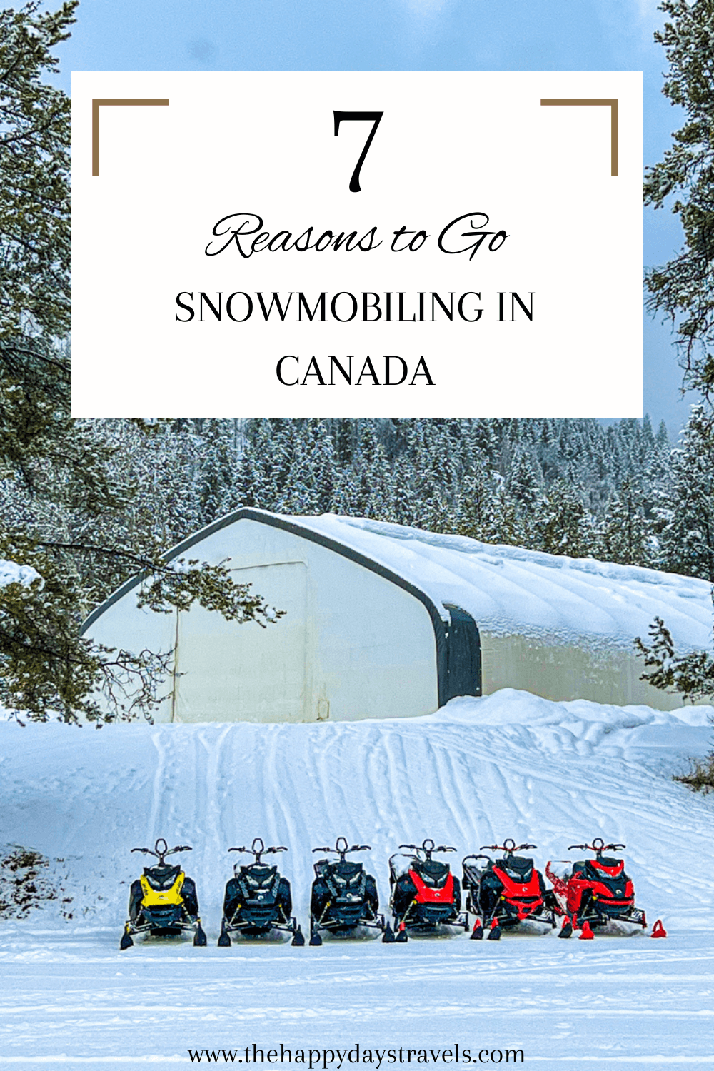 pin image: text reads '7 reasons to go Snowmobiling in Canada' on white rectangle at top of image. Background image is of 6 snowmobiles parked next to eachother on snow with trees in background